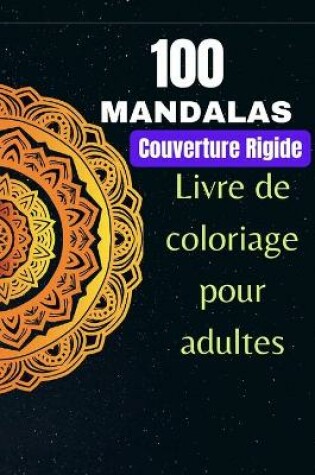 Cover of 100 Mandalas, livre de coloriage pour adultes, Couverture Rigide