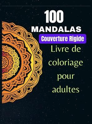 Book cover for 100 Mandalas, livre de coloriage pour adultes, Couverture Rigide