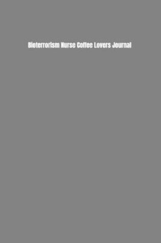 Cover of Bioterrorism Nurse Coffee Lovers Journal