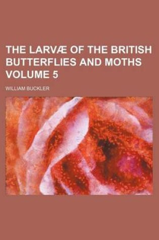 Cover of The Larvae of the British Butterflies and Moths Volume 5