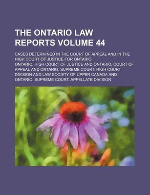 Book cover for The Ontario Law Reports Volume 44; Cases Determined in the Court of Appeal and in the High Court of Justice for Ontario