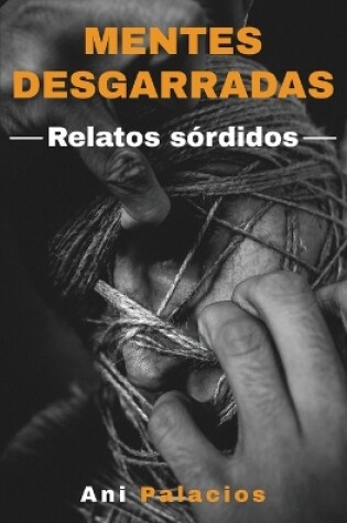 Cover of Mentes desgarradas - Relatos sórdidos