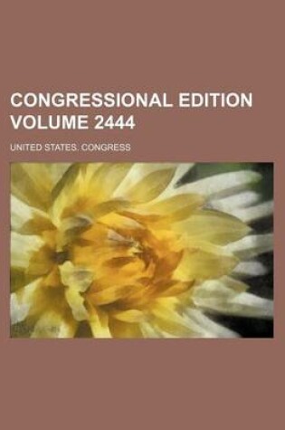 Cover of Congressional Edition Volume 2444