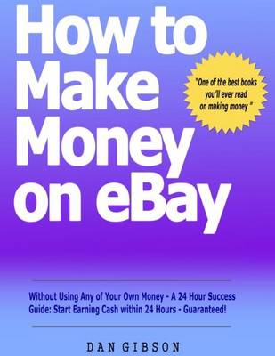 Book cover for How to Make Money on EBay without Using Any of Your Own Money - A 24 Hour Success Guide