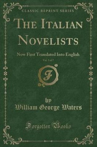 Cover of The Italian Novelists, Vol. 5 of 7: Now First Translated Into English (Classic Reprint)