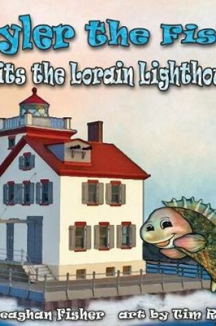 Cover of Tyler the Fish Visits the Lorain Lighthouse