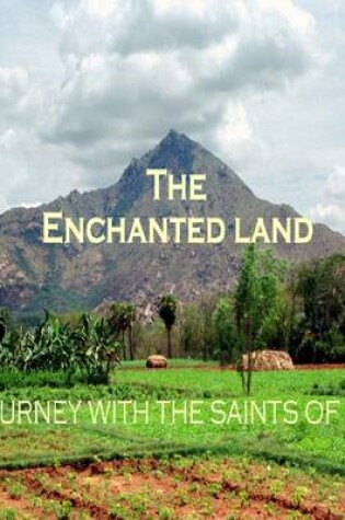 Cover of The Enchanted Land: A Journey with the Saints of India