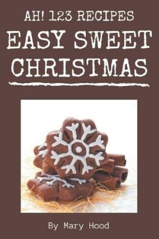 Cover of Ah! 123 Easy Sweet Christmas Recipes