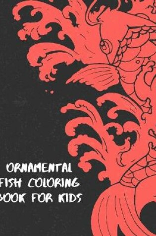 Cover of Ornamental Fish Coloring Book For Kids