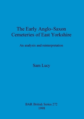 Cover of The Early Anglo-Saxon Cemeteries of East Yorkshire