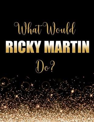 Book cover for What Would Ricky Martin Do?