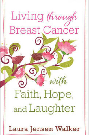 Cover of Living Through Breast Cancer with Faith, Hope, and Laughter