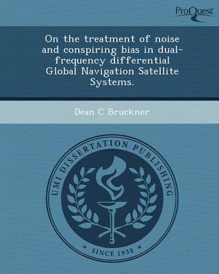 Cover of On the Treatment of Noise and Conspiring Bias in Dual-Frequency Differential Global Navigation Satellite Systems