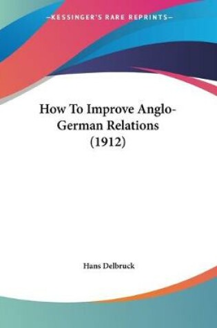 Cover of How To Improve Anglo-German Relations (1912)