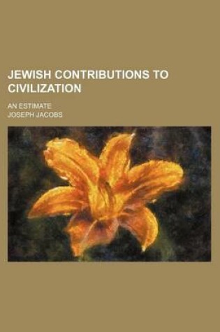 Cover of Jewish Contributions to Civilization; An Estimate