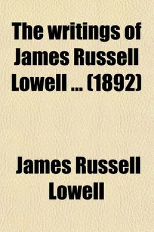 Cover of The Writings of James Russell Lowell; Literary Essays Volume 1