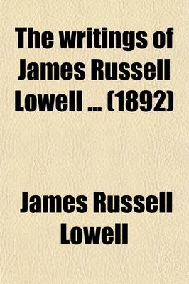 Book cover for The Writings of James Russell Lowell; Literary Essays Volume 1