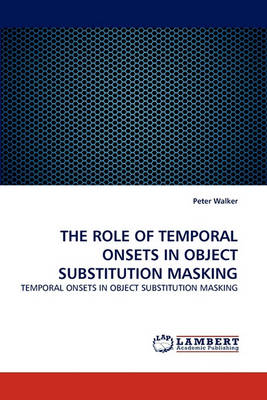 Book cover for The Role of Temporal Onsets in Object Substitution Masking