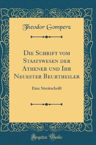 Cover of Die Schrift Vom Staatswesen Der Athener Und Ihr Neuester Beurtheiler