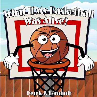 Book cover for What If My Basketball Was Alive?