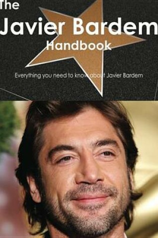 Cover of The Javier Bardem Handbook - Everything You Need to Know about Javier Bardem