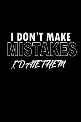 Cover of I Don't Make Mistakes I Date Them