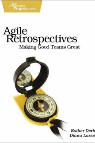 Cover of Agile Retrospectives - Making Good Teams Great