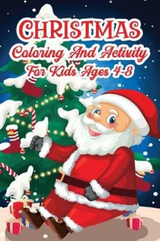 Cover of Christmas Coloring And Activity For Kids Ages 4-8