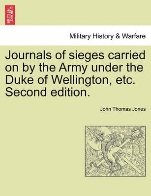 Book cover for Journals of Sieges Carried on by the Army Under the Duke of Wellington, Etc. Second Edition.