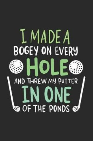 Cover of I Made A Bogey On Every Hole And Threw My Putter In One Of The Ponds