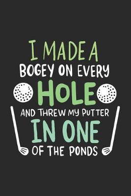 Book cover for I Made A Bogey On Every Hole And Threw My Putter In One Of The Ponds