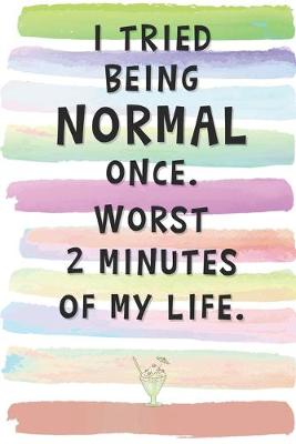 Book cover for I Tried Being Normal Once. Worst 2 Minutes of My Life.