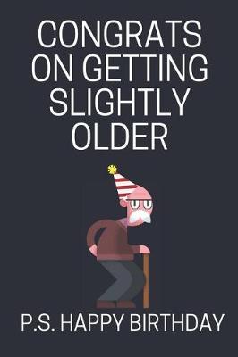 Book cover for Congrats On Getting Slightly Older