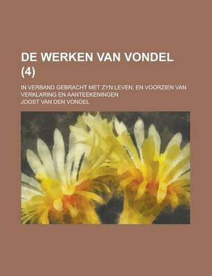 Book cover for de Werken Van Vondel; In Verband Gebracht Met Zyn Leven, En Voorzien Van Verklaring En Aanteekeningen (4 )