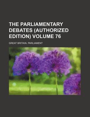 Book cover for The Parliamentary Debates (Authorized Edition) Volume 76