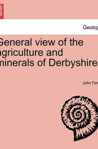 Cover of General view of the agriculture and minerals of Derbyshire. VOL. II