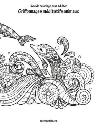 Book cover for Livre de coloriage pour adultes Griffonnages méditatifs animaux 1