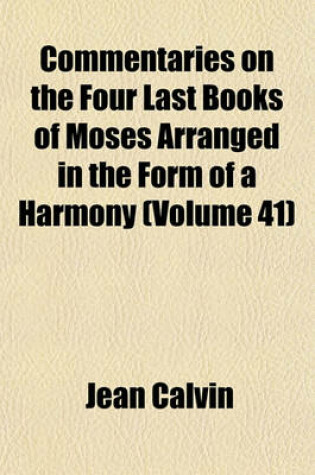 Cover of Commentaries on the Four Last Books of Moses Arranged in the Form of a Harmony (Volume 41)