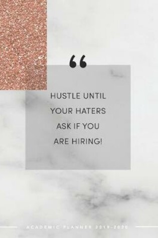 Cover of Hustle Until Your Haters Ask If You Are Hiring Academic Planner 2019-2020