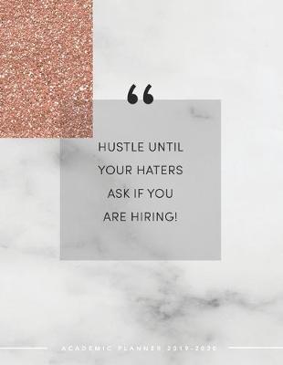 Book cover for Hustle Until Your Haters Ask If You Are Hiring Academic Planner 2019-2020