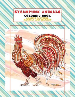 Cover of Steampunk Animals Coloring Book - Amazing Patterns Mandala and Relaxing