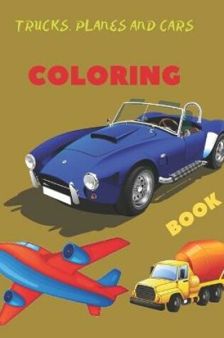 Cover of Trucks, Planes and Cars Coloring Book