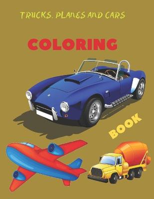 Cover of Trucks, Planes and Cars Coloring Book