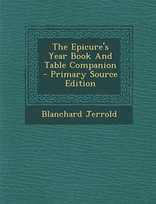 Book cover for The Epicure's Year Book and Table Companion - Primary Source Edition