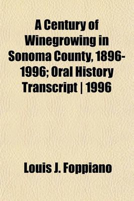 Book cover for A Century of Winegrowing in Sonoma County, 1896-1996; Oral History Transcript - 1996