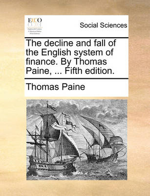 Book cover for The Decline and Fall of the English System of Finance. by Thomas Paine, ... Fifth Edition.