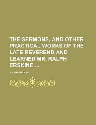 Book cover for The Sermons, and Other Practical Works of the Late Reverend and Learned Mr. Ralph Erskine