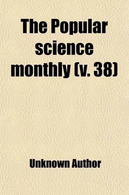 Book cover for The Popular Science Monthly Volume 38