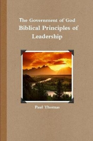 Cover of The Government of God: Biblical Principles of Leadership