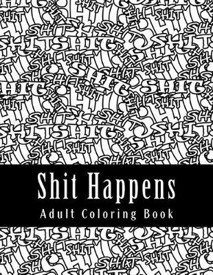 Book cover for Shit Happens - Adult Coloring Book